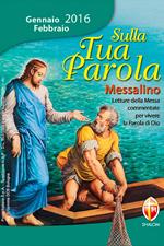 Sulla tua parola. Messalino. Letture della messa commentate per vivere la parola di Dio. Gennaio-febbraio 2016