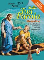 Sulla tua parola. Messalino. Letture della messa commentate per vivere la parola di Dio. Marzo-aprile 2017