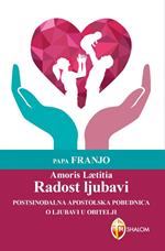 Amoris Laetitia. Radost ljubavi. Postsinodalna apostolska pobudnica o ljubavi u obitelji