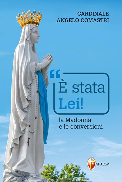 È stata Lei! La Madonna e le conversioni - Angelo Comastri - copertina