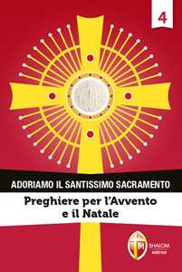 Adoriamo il Santissimo Sacramento. Vol. 4: Preghiere per l'Avvento e il Natale