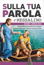 Sulla tua parola. Messalino. Letture della messa commentate per vivere la parola di Dio. Marzo aprile (2022)