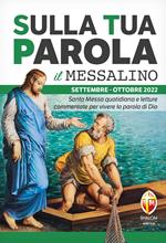 Sulla tua parola. Messalino. Santa Messa quotidiana e letture commentate per vivere la parola di Dio. Settembre-ottobre 2022