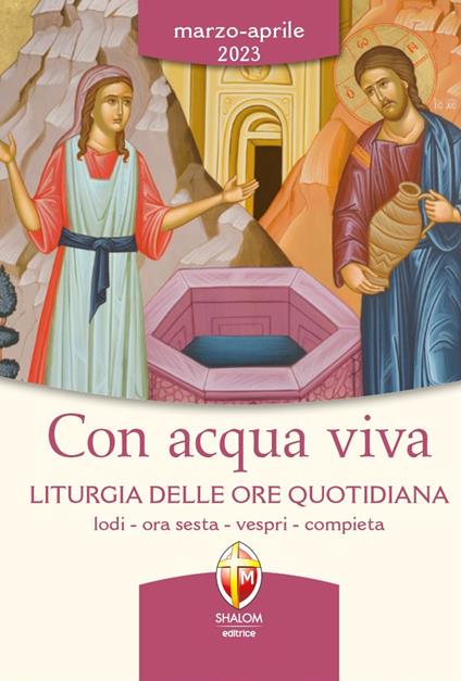 Con acqua viva. Liturgia delle ore quotidiana. Lodi, ora sesta, vespri, compieta. Marzo-aprile 2023 - copertina