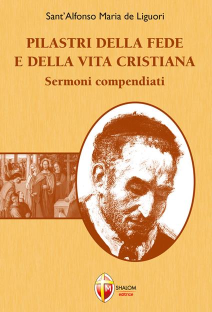 Pilastri della fede e della vita cristiana. Sermoni compendiati - Sant'Alfonso Maria de'Liguori - copertina
