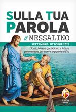 Sulla tua parola. Messalino. Santa messa quotidiana e letture commentate per vivere la parola di Dio. Settembre-Ottobre 2023