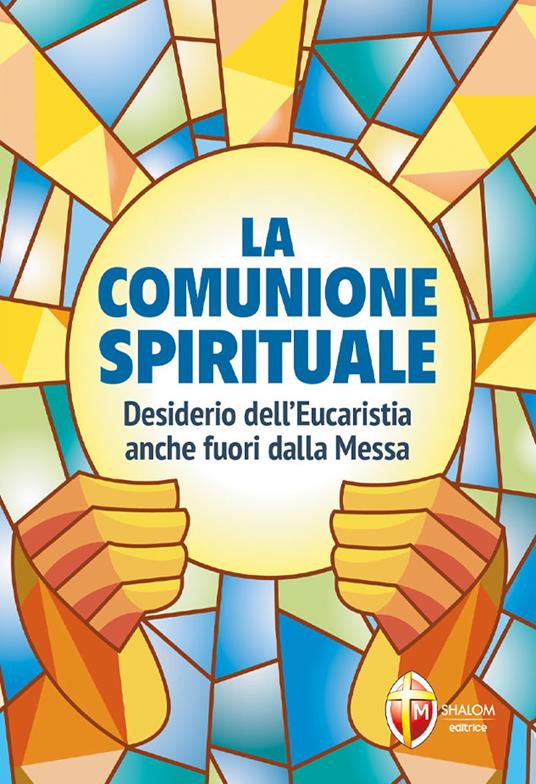La comunione spirituale. Desiderio dell’Eucaristia anche fuori dalla Messa - copertina