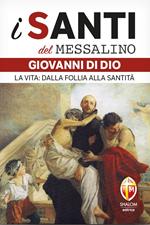 San Giovanni di Dio. La vita: dalla follia alla santità