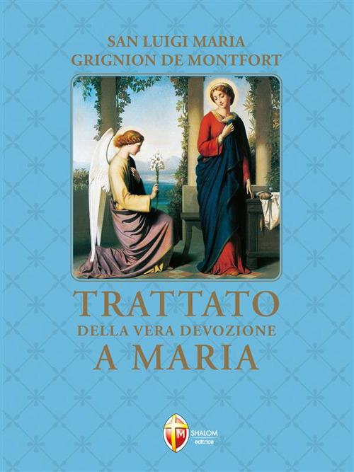 Trattato della vera devozione a Maria - Louis-Marie Grignion de Montfort,Battista Cortinovis - ebook