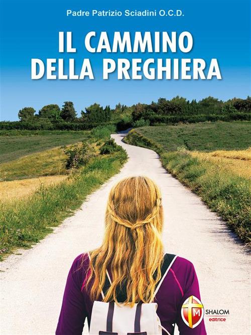 Il cammino della preghiera - Patrizio Sciadini - ebook