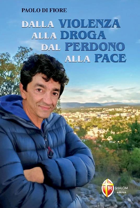 Dalla violenza alla droga dal perdono alla pace - Paolo Di Fiore,Gianluigi Castelletti - copertina
