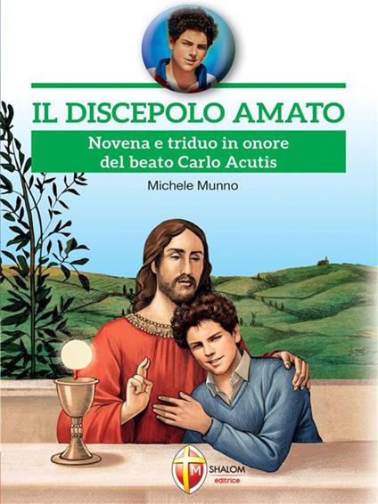 Il discepolo amato. Novena e triduo in onore del beato Carlo Acutis - Michele Munno - ebook