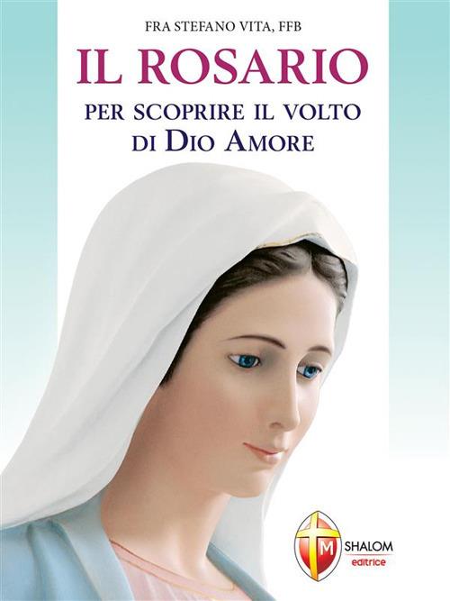 Il Rosario per scoprire il volto di Dio amore - Stefano Vita - ebook