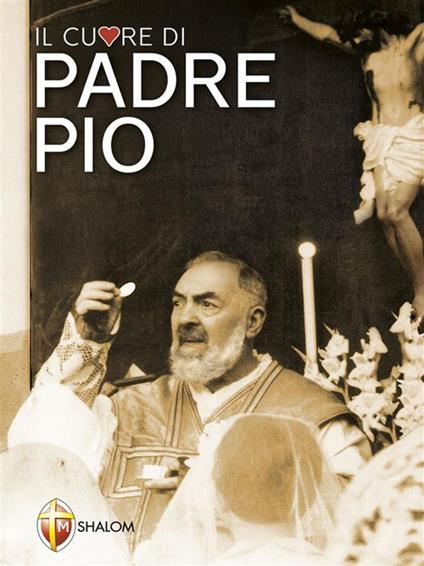 Il cuore di padre Pio - Giuseppe Giacomelli - ebook