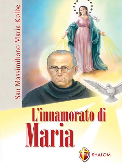 L'innamorato di Maria. San Massimiliano Maria Kolbe - Egidio Monzani - ebook
