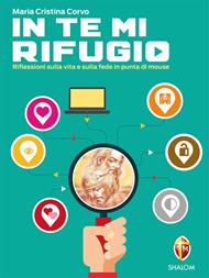 In te mi rifugio. Riflessioni sulla vita e sulla fede in punta di mouse