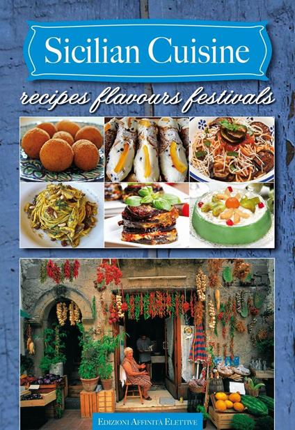 Sicilian cuisine. Recipes flavours festivals - copertina