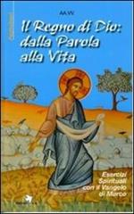 Il Regno di Dio: dalla Parola alla vita. Esercizi spirituali con il Vangelo di Marco