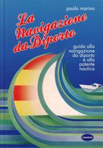 La navigazione da diporto. Guida alla navigazione da diporto e alla patente nautica