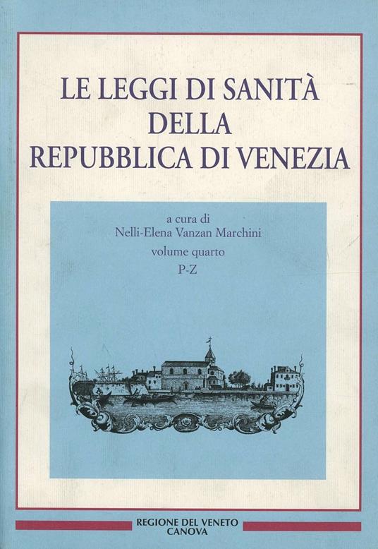 Le leggi di sanità della Repubblica di Venezia. Vol. 4: Fonti per la storia della sanità. - copertina
