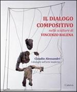 Il dialogo compositivo nelle sculture di Vincenzo Balena. Catalogo della mostra (Treviso, settembre-novembre 2013)