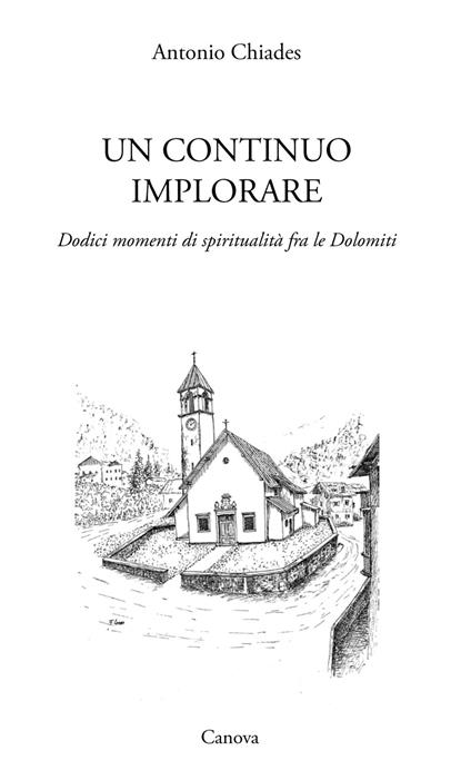 Un continuo implorare. Dodici momenti di spiritualità fra le Dolomiti - Antonio Chiades - copertina