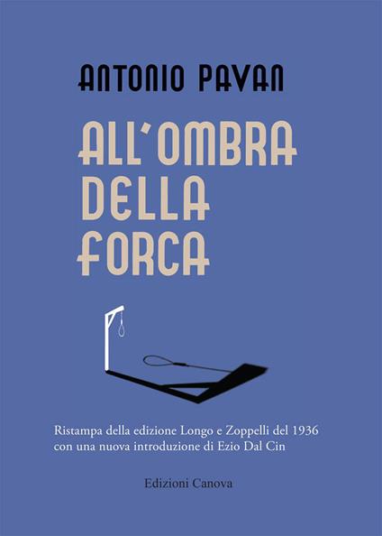 All'ombra della forca (rist. anast. 1936) - Antonio Pavan - copertina
