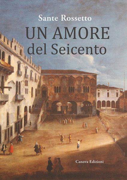 Un amore del Seicento - Sante Rossetto - copertina