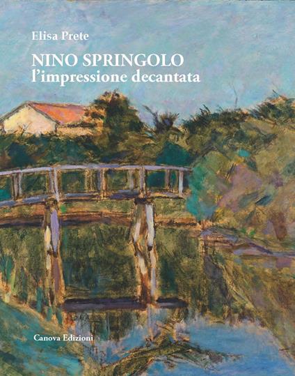 Nino Springolo. L'impressione decantata. Ediz. illustrata - Elisa Prete - copertina