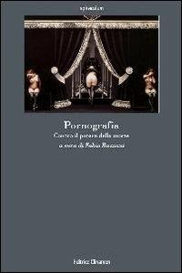 Pornografia. Contro il potere della morte - Fabio Bazzani,Giuseppe Panella,Sergio Vitale - copertina