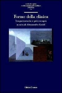 Forme della clinica. Tra psicoanalisi e psicoterapia - Alessandro Guidi,Paolo Cardoso,Fulvio Sorge - copertina