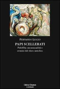 Papi scellerati. Pedofilia, omosessualità e crimini del clero cattolico - Fernando Liggio - copertina