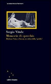 Memorie di specchio. Merleau-Ponty e l'incoscio ottico della «psiche» - Sergio Vitale - copertina