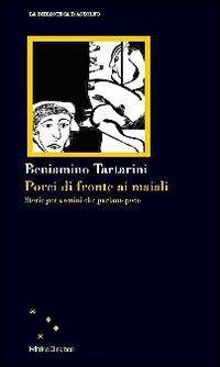 Porci di fronte ai maiali. Storie per uomini che parlano poco - Beniamino Tartarini - copertina