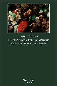La grande mistificazione. C'era una volta un Messia in Israele - Filippo Gentili - copertina