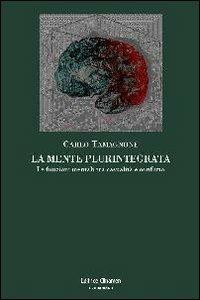 La mente plurintegrata. Le funzioni mentali tra casualità e conflitto - Carlo Tamagnone - copertina