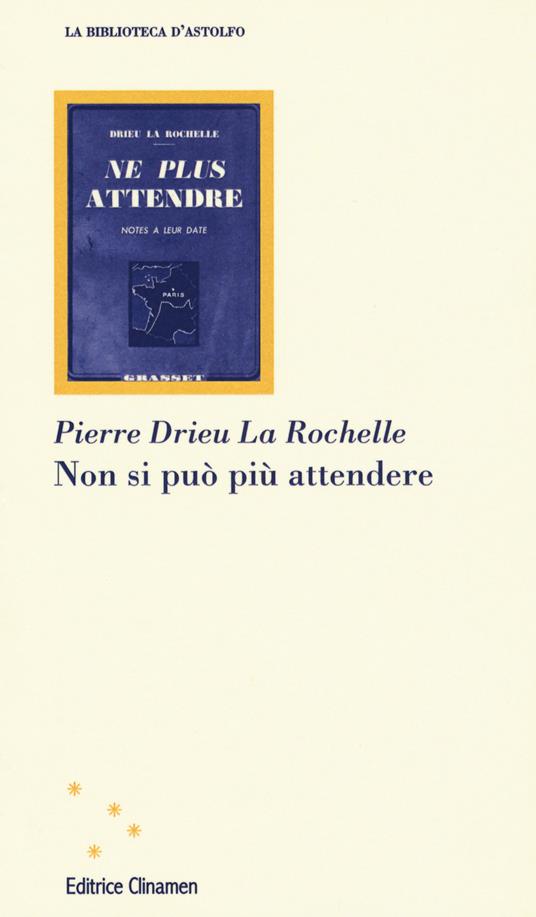 Non si può più attendere - Pierre Drieu La Rochelle - copertina