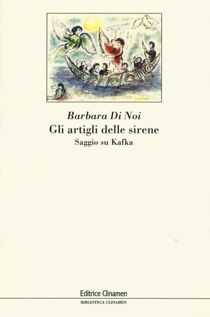 Gli artigli delle sirene. Saggio su Kafka - Barbara Di Noi - copertina