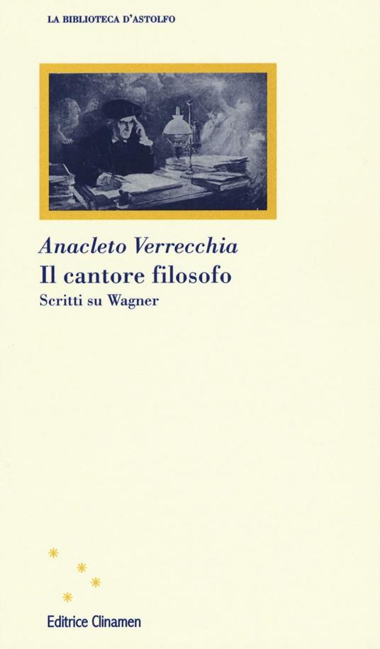 Il cantore filosofo. Scritti su Wagner - Anacleto Verrecchia - copertina