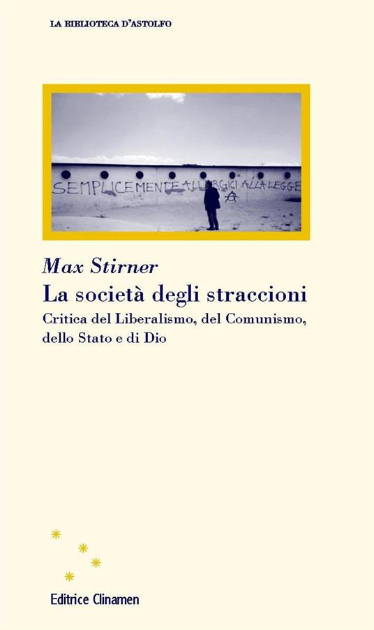 La società degli straccioni. Critica del liberalismo, del comunismo, dello Stato e di Dio - Max Stirner - copertina