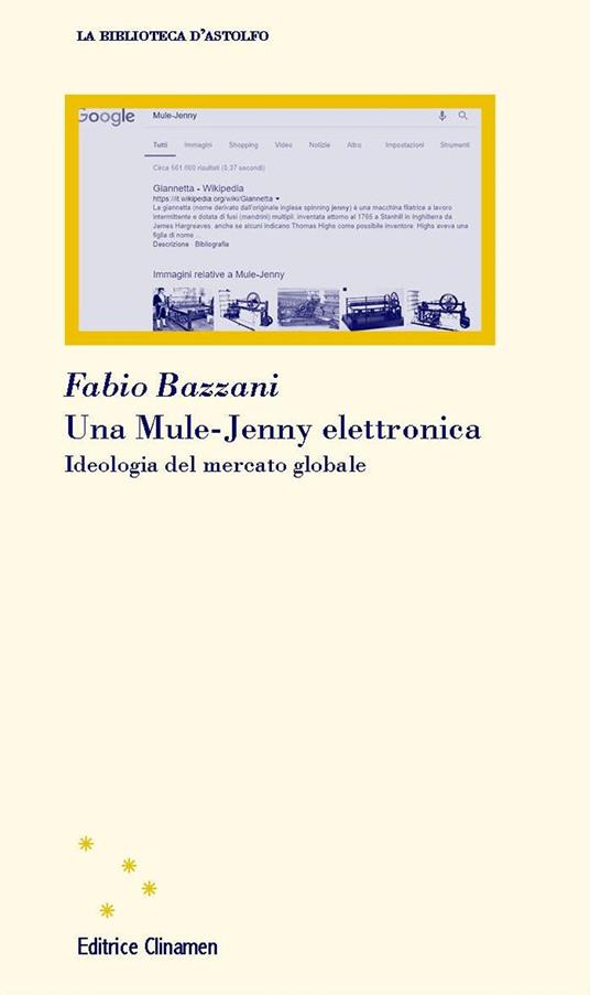 Una Mule-Jenny elettronica. Ideologia del mercato globale - Fabio Bazzani - copertina