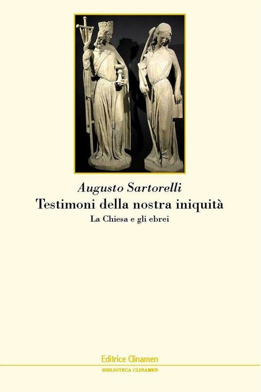 Testimoni della nostra iniquità. La Chiesa e gli ebrei - Augusto Sartorelli - copertina