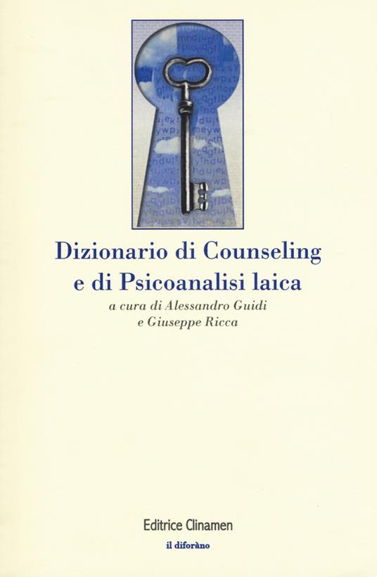 Dizionario di counseling e di psicoanalisi laica - Giuseppe Ricca,Alessandro Guidi - copertina