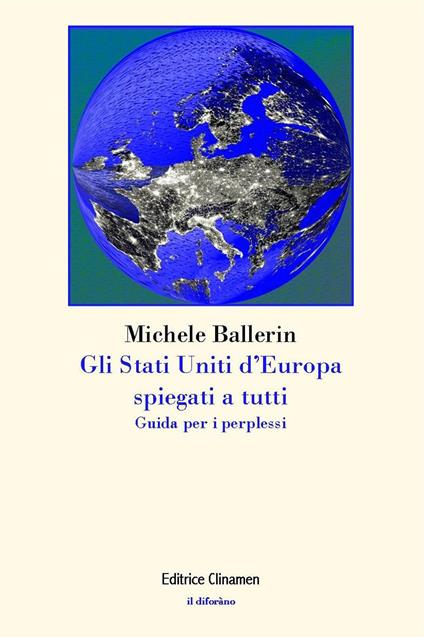 Gli Stati Uniti d'Europa spiegati a tutti. Guida per i perplessi - Michele Ballerin - copertina