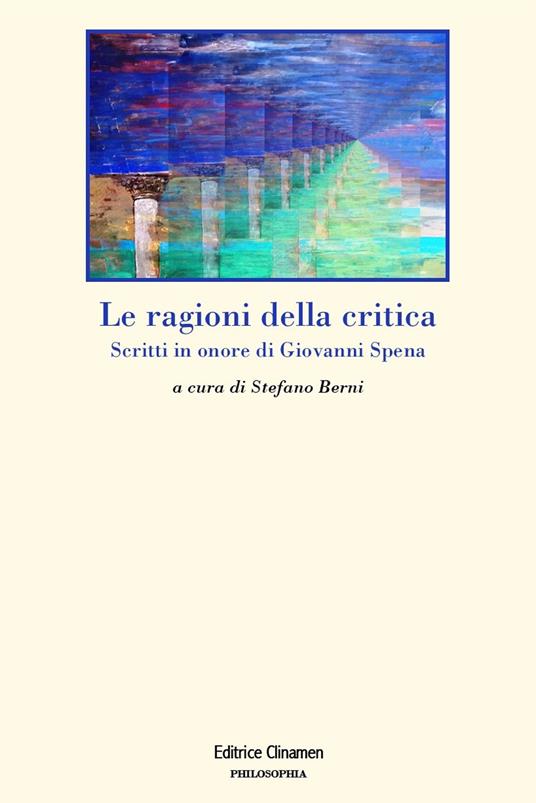 Le ragioni della critica. Scritti in onore di Giovanni Spena - copertina
