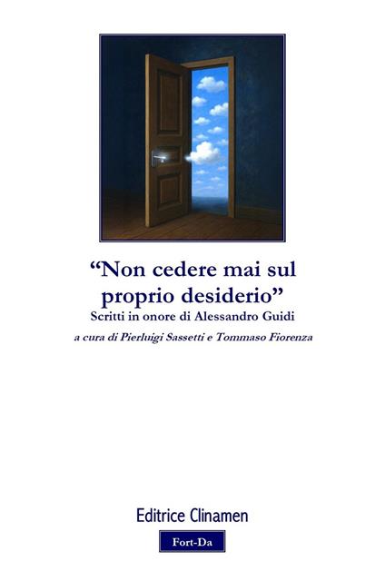 «Non cedere mai sul proprio desiderio». Scritti in onore di Alessandro Guidi - copertina