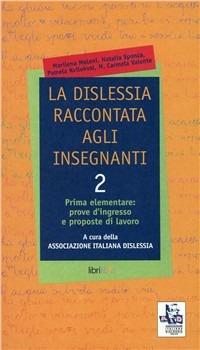 La dislessia raccontata agli insegnanti. Vol. 2: Prima elementare: prove d'ingresso e proposte di lavoro. - copertina