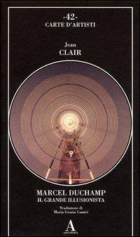 Marcel Duchamp. Il grande illusionista - Jean Clair - copertina
