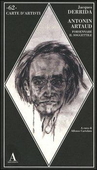 Antonin Artaud. Forsennare il soggettile - Jacques Derrida - copertina