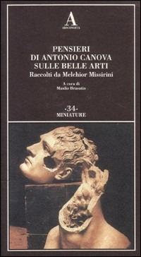 Pensieri di Antonio Canova sulle belle arti. Raccolti da Melchior Missirini - copertina